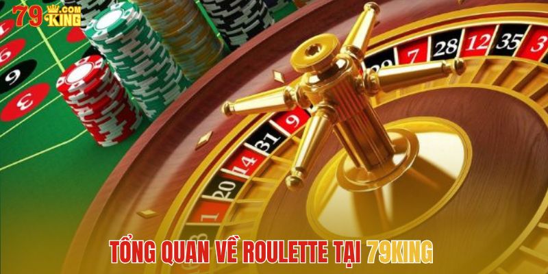 Tổng quan về Roulette tại 79King