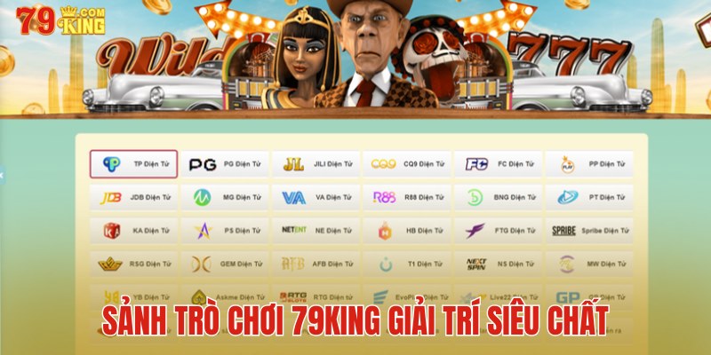 Sảnh trò chơi giải trí siêu chất tại 79King