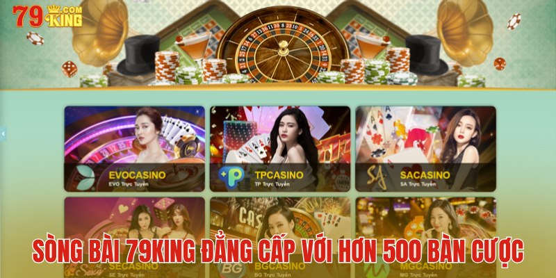 Sòng bài đẳng cấp tại 79King với hơn 500 bàn cược