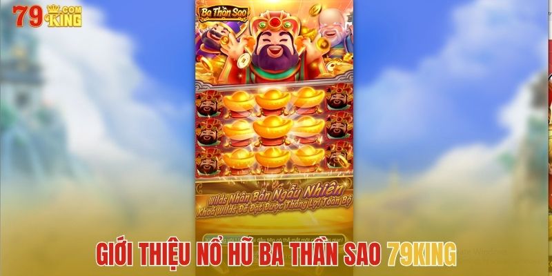 Vài nét về tựa game nổ hũ Ba Thần Sao 79king